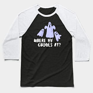 Where my ghouls at?- a funny halloween design Baseball T-Shirt